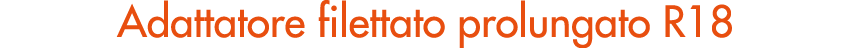 Adattatore filettato prolungato R18