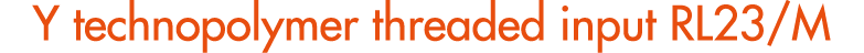 Y technopolymer threaded input RL23/M