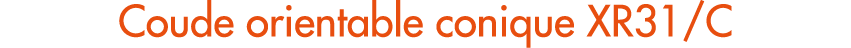 Coude orientable conique XR31/C