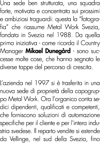 Una sede ben strutturata, una squadra forte, motivata e concentrata sui prossimi e ambiziosi traguardi: questa la “fo...