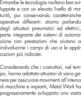 Entrambe le tecnologie risultano ben sviluppate e con un elevato livello di maturità, pur conservando caratteristiche   