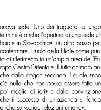 nuova sede. Uno dei traguardi a lungo termine  anche l’apertura di una sede ufficiale in Slovacchia»: un altro passo...